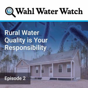 Rural Water Quality is Your Responsibility - Wahl Water Watch Podcast